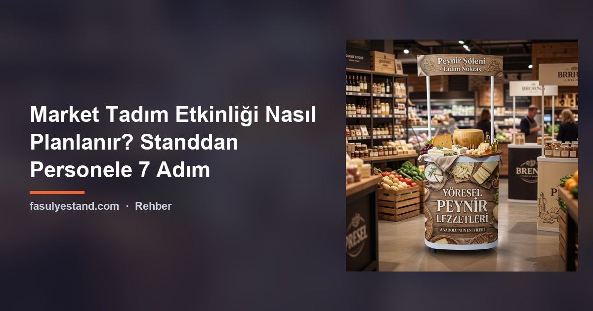 Market Tadım Etkinliği Nasıl Planlanır? Standdan Personele 7 Adım